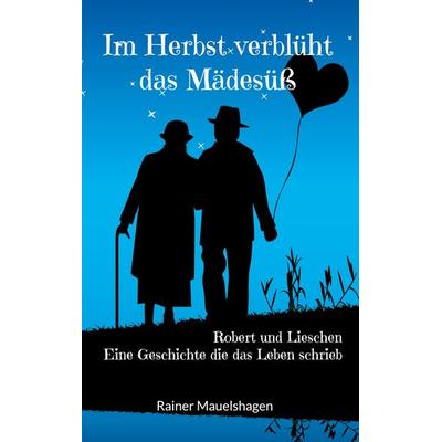 Im Herbst verblüht das Mädesüß, Taschenbuch von Rainer Mauelshagen, BoD – Books on Demand, 978-3-7543-4512-2