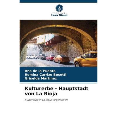 Kulturerbe - Hauptstadt von La Rioja, Taschenbuch von Ana de la Puente,Romina Carrizo Bosetti,Griselda Martinez, Verlag Unser Wissen,