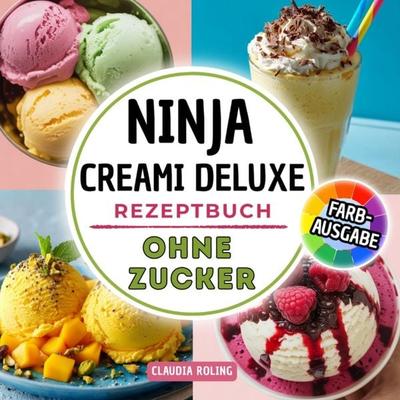 Ninja Creami DELUXE Rezeptbuch ohne Zucker, Taschenbuch von Claudia Roling, Bookmundo, 978-94-038-6166-1