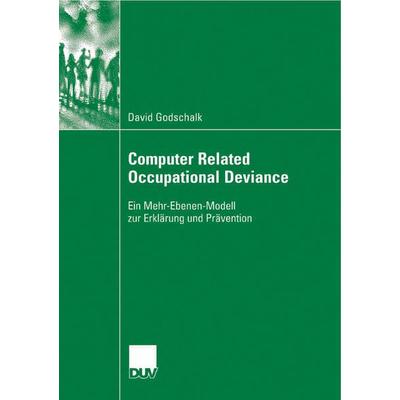 Computer Related Occupational Deviance, Taschenbuch von David Godschalk, Deutscher Universitätsverlag, 978-3-8350-0661-4