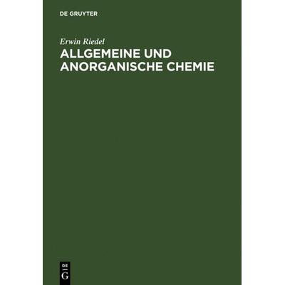 Allgemeine und anorganische Chemie, Gebundene Ausgabe von Erwin Riedel, De Gruyter, 978-3-11-003822-4