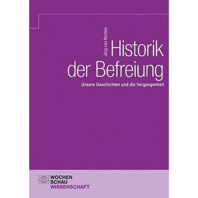 Historik der Befreiung, Taschenbuch von Jörg Norden, Wochenschau, 978-3-7344-1832-7