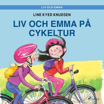 Liv och Emma: Liv och Emma på cykeltur - Line Kyed Knudsen, Audio, 9788726205299