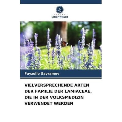 VIELVERSPRECHENDE ARTEN DER FAMILIE DER LAMIACEAE, DIE IN DER VOLKSMEDIZIN VERWENDET WERDEN, Taschenbuch von Fayzullo Sayramov, Verlag Unser Wissen,