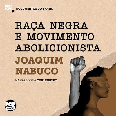 Raça negra e Movimento abolicionista: Trechos selecionados de 'O abolicionismo' - Joaquim Nabuco, Audio, 9786554111973