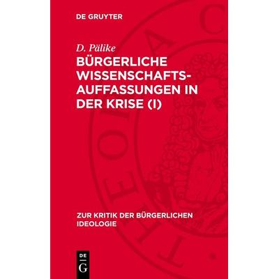 Bürgerliche Wissenschaftsauffassungen in der Krise (I), Gebundene Ausgabe von G. Domin,H.-H. Lanfermann,R. Mocek,D. Pälike, De Gruyter,