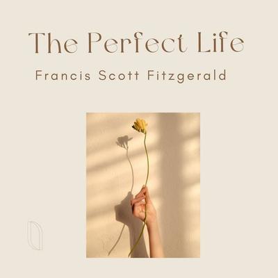 The Perfect Life - F. Scott Fitzgerald, Audio, 4070169367678