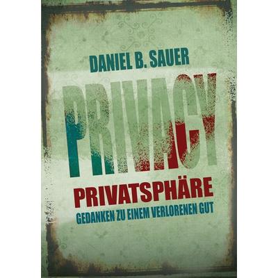 Privatsphäre, Taschenbuch von Daniel B. Sauer, BoD – Books on Demand, 978-3-7412-0915-4