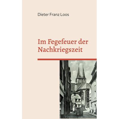 Im Fegefeuer der Nachkriegszeit, Taschenbuch von Dieter Franz Loos, BoD – Books on Demand, 978-3-7583-1781-1