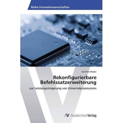 Rekonfigurierbare Befehlssatzerweiterung, Taschenbuch von Günther Mader, AV Akademikerverlag, 978-3-639-78936-2