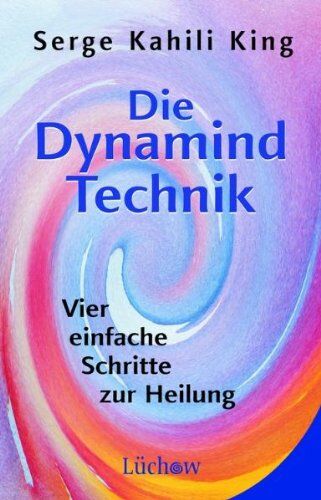 Serge Kahili King - Die Dynamind-Technik: Vier einfache Schritte zur Heilung - Preis vom 12.10.2026 11:37:12 h