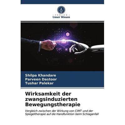 Wirksamkeit der zwangsinduzierten Bewegungstherapie, Taschenbuch von Shilpa Khandare,Parveen Dastoor,Tushar Palekar, Sciencia Scripts,