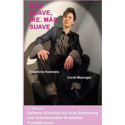 Más Suave, Ike. Más Suave, Taschenbuch von Cordt Mannigel, BoD – Books on Demand, 978-3-7578-6312-8