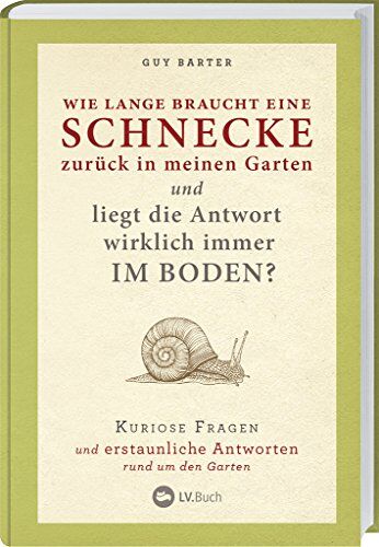 Guy Barter - Wie lange braucht eine Schnecke zurück in meinen Garten?: Kuriose Fragen und erstaunliche Antworten rund um den Garten. - Preis vom 11.10.2026 15:43:13 h