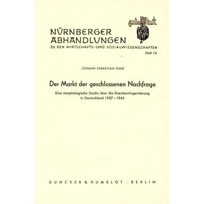 Der Markt der geschlossenen Nachfrage., Taschenbuch von Johann Sebastian Geer, Duncker & Humblot, 978-3-428-00469-0