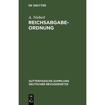 Reichsabgabeordnung, Gebundene Ausgabe von A. Nieberl, De Gruyter Mouton, 978-3-11-260593-6