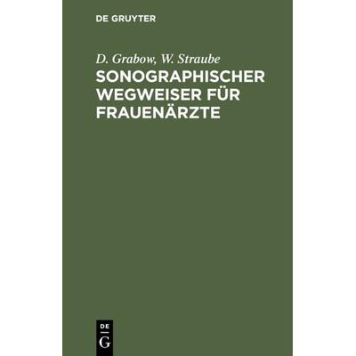 Sonographischer Wegweiser für Frauenärzte, Gebundene Ausgabe von D. Grabow,W. Straube, De Gruyter, 978-3-11-014159-7