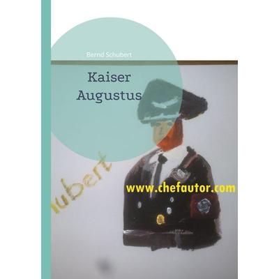Kaiser Augustus, Taschenbuch von Bernd Schubert, BoD – Books on Demand, 978-3-7481-7421-9