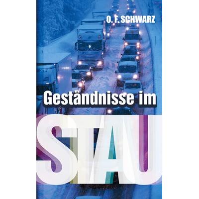 Geständnisse im Stau, Taschenbuch von O. F. Schwarz, BoD – Books on Demand, 978-3-7693-0828-0