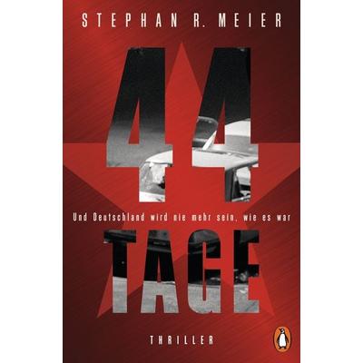 44 TAGE - Und Deutschland wird nie mehr sein, wie es war, Taschenbuch von Stephan R. Meier, Penguin
