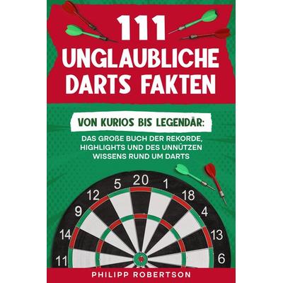 111 unglaubliche Darts Fakten, Taschenbuch von Philipp Robertson, Ambrosia Verlag, 978-3-690-33048-0