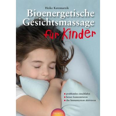Bioenergetische Gesichtsmassage für Kinder, Taschenbuch von Heike Katzmarzik, Trinity, 978-3-941837-27-0