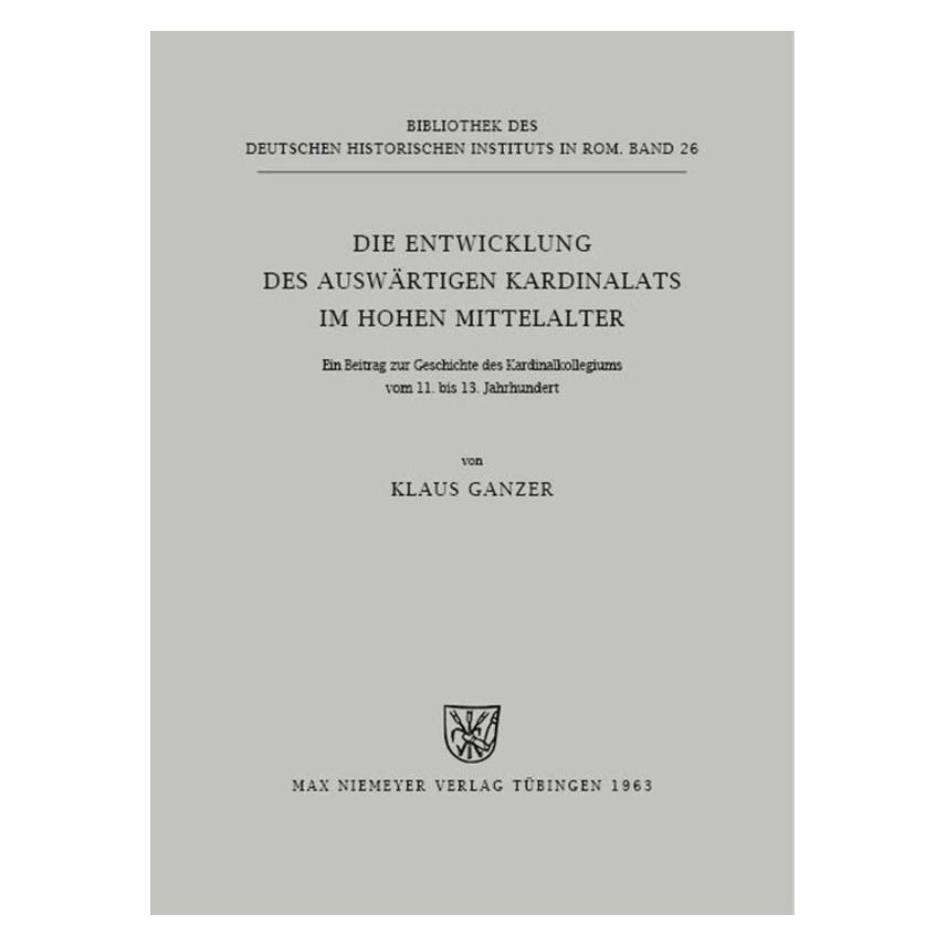 De Gruyter Die Entwicklung des auswärtigen Kardinalats im hohen Mittelalter (Deutsch, Softcover, Klaus Ganzer) (7546567)