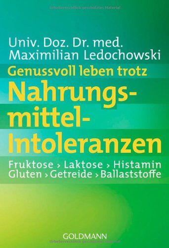 Ledochowski, Univ. Doz. Dr. med. Maximilian - Genussvoll leben trotz Nahrungsmittel-Intoleranzen: Fruktose - Laktose - Histamin - Gluten - Getreide - Ballaststoffe - Preis vom 09.10.2026 07:28:09 h