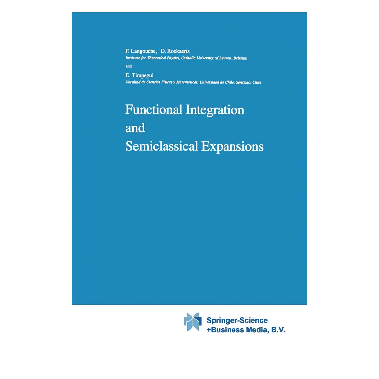 Springer Functional Integration and Semiclassical Expansions (Englisch, Hardcover, Dirk Roekaerts, E. Tirapegui, Flor Langouche) (9789027714725)