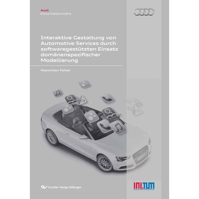 Interaktive Gestaltung von Automotive Services durch softwaregestützten Einsatz domänenspezifischer Modellierung, Taschenbuch von Maximilian Pühler,
