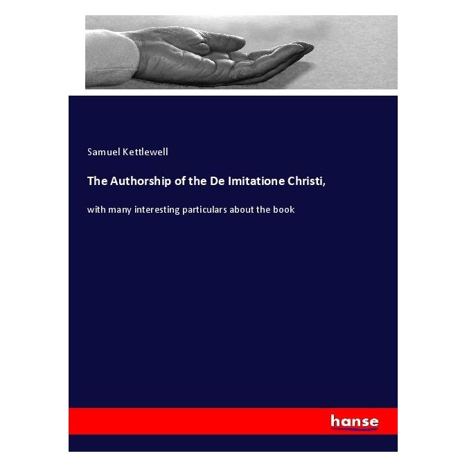 Hansebooks The Authorship of the De Imitatione Christi (Englisch, Softcover, Samuel Kettlewell) (56002244)