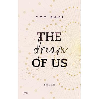 The Dream Of Us, Taschenbuch von Yvy Kazi, Lyx, 978-3-7363-1662-1