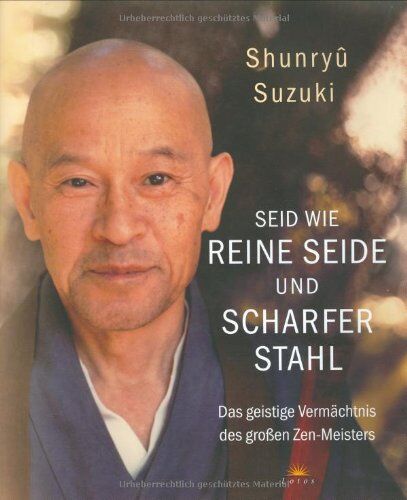 Shunryu Suzuki - Seid wie reine Seide und scharfer Stahl: Das geistige Vermächtnis des großen Zen-Meisters: - Preis vom 19.10.2026 19:33:35 h