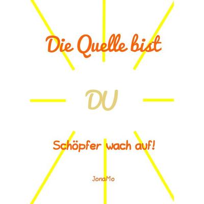 Die Quelle bist DU, Taschenbuch von JonaMo Wiermann, BoD – Books on Demand, 978-3-7460-4918-2