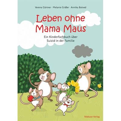 Leben ohne Mama Maus, Gebundene Ausgabe von Verena Gärtner,Melanie Grässer, Mabuse, 978-3-86321-600-9