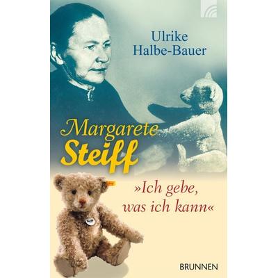 Margarete Steiff, Taschenbuch von Ulrike Halbe-Bauer, Brunnen Verlag GmbH, 978-3-7655-4217-6