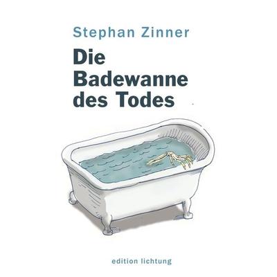 Die Badewanne des Todes, Taschenbuch von Stephan Zinner, Lichtung, 978-3-941306-79-0