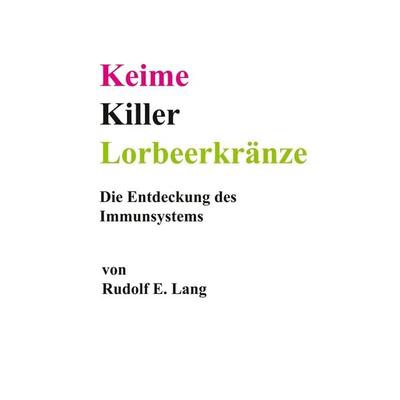 Keime, Killer, Lorbeerkränze, Taschenbuch von Rudolf E. Lang, Tolino Media, 978-3-7546-0682-7