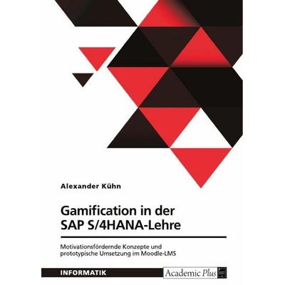 Gamification in der SAP S/4HANA-Lehre. Motivationsfördernde Konzepte und prototypische Umsetzung im Moodle-LMS, Taschenbuch von Alexander Kühn, GRIN,