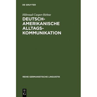 Deutsch-amerikanische Alltagskommunikation, Gebundene Ausgabe von Hiltraud Casper-Hehne, De Gruyter, 978-3-484-31265-4