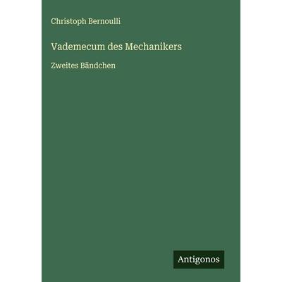 Vademecum des Mechanikers, Gebundene Ausgabe von Christoph Bernoulli, Antigonos Verlag, 978-3-563-42896-2