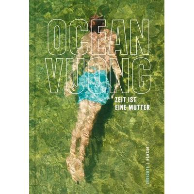 Zeit ist eine Mutter, Gebundene Ausgabe von Ocean Vuong, Carl Hanser, 978-3-446-27299-6