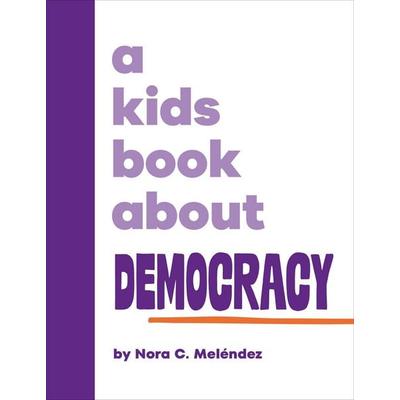 A Kids Book About Democracy, Gebundene Ausgabe von Nora Melendez, Random House N.Y., 978-0-241-74311-9
