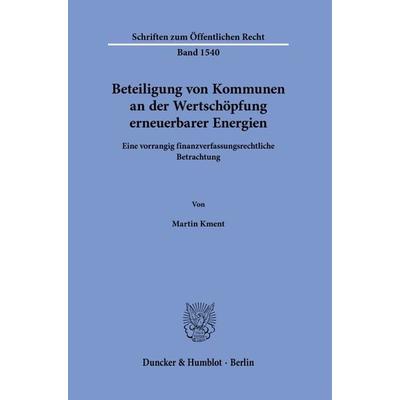 Beteiligung von Kommunen an der Wertschöpfung erneuerbarer Energien, Taschenbuch von Martin Kment, Duncker & Humblot, 978-3-428-19273-1
