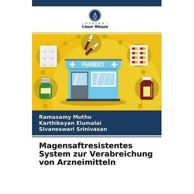 Magensaftresistentes System zur Verabreichung von Arzneimitteln, Taschenbuch von Ramasamy Muthu,Karthikeyan Elumalai,Sivaneswari Srinivasan, Verlag