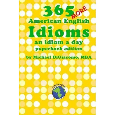 365 More American English Idioms: An Idiom A Day, Taschenbuch von Michael Digiacomo, Touchladybirdlucky Studios, 978-0-9915079-8-6