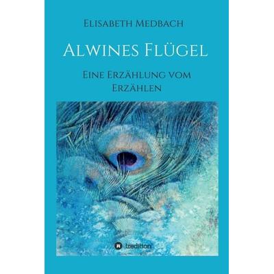 Alwines Flügel, Gebundene Ausgabe von Elisabeth Medbach, Tredition, 978-3-347-37826-1