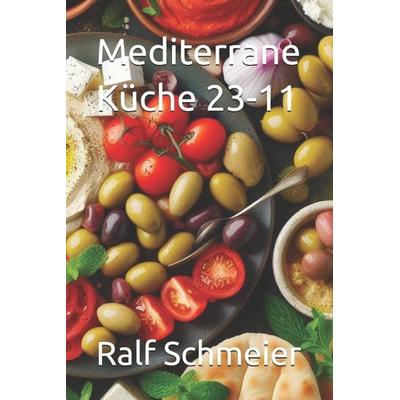 Mediterrane Küche 23-11, Taschenbuch von Ralf Schmeier, Independently Published