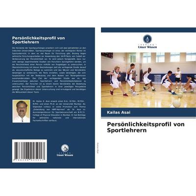 Persönlichkeitsprofil von Sportlehrern, Taschenbuch von Kailas Asai, Verlag Unser Wissen, 978-620-8-92501-7