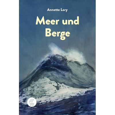 Meer und Berge, Gebundene Ausgabe von Annette Lory, Kommode, 978-3-9524626-7-6